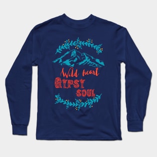 Wild heart Gypsy soul - mountain hiking nature free wanderlust traveling Long Sleeve T-Shirt